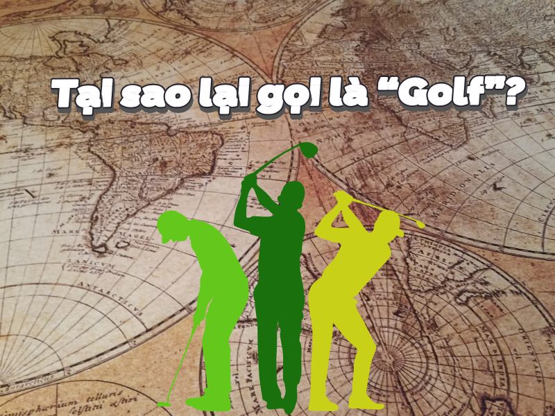 Tại sao lại gọi là golf